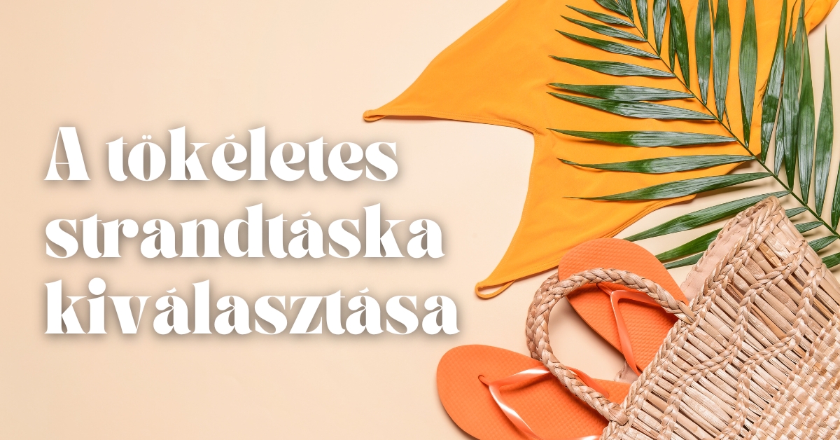 A tökéletes strandtáska kiválasztása: tippek a strandtáska választáshoz