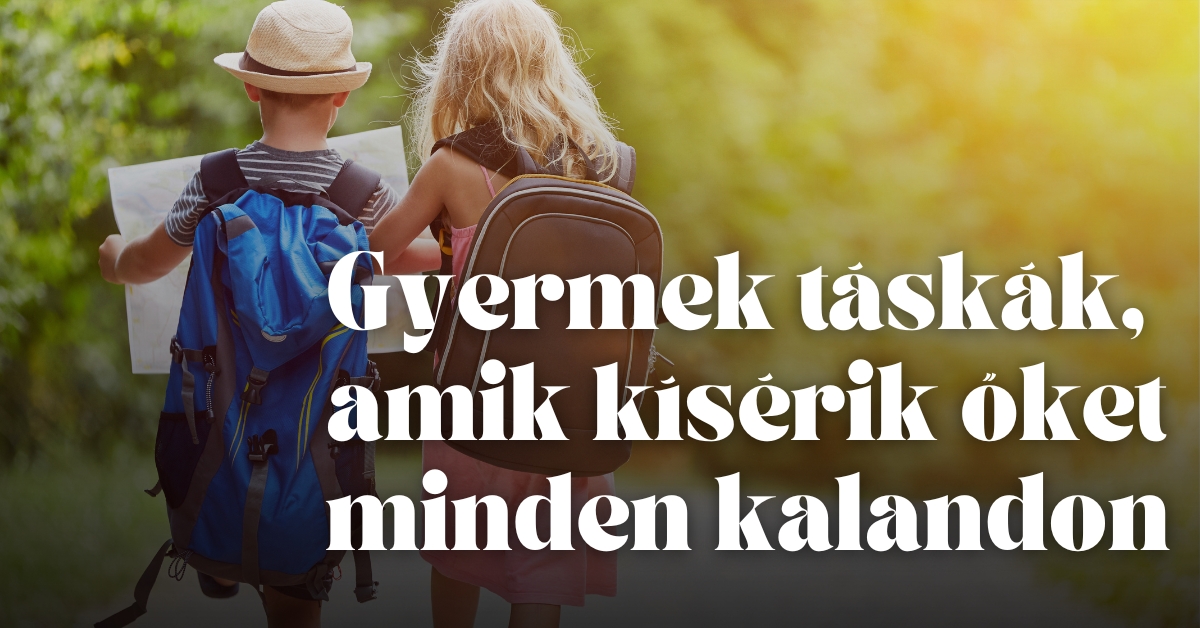 Gyermek táskák, amik kísérik őket minden kalandon