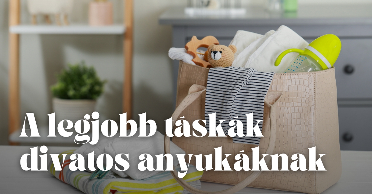 A legjobb táskák divatos anyukáknak