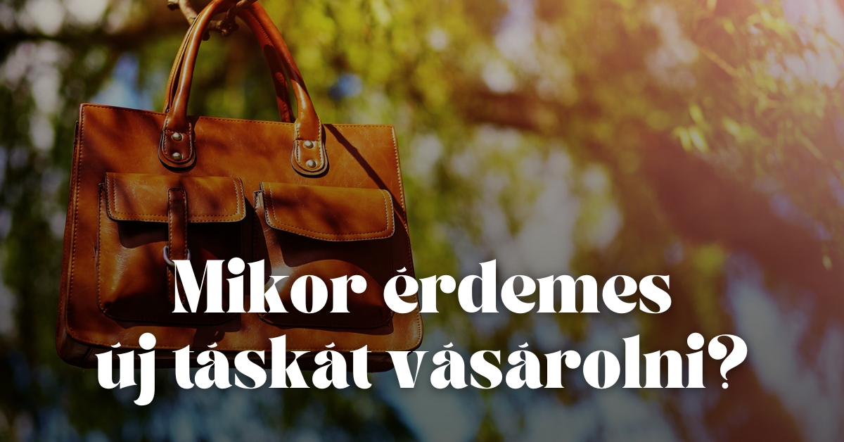 Mikor érdemes új táskát vásárolni?