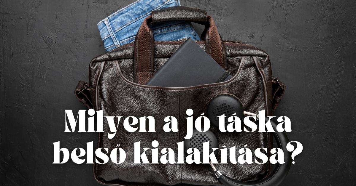 Milyen a jó táska belső kialakítása?