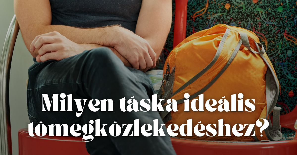 Milyen táska ideális tömegközlekedéshez?