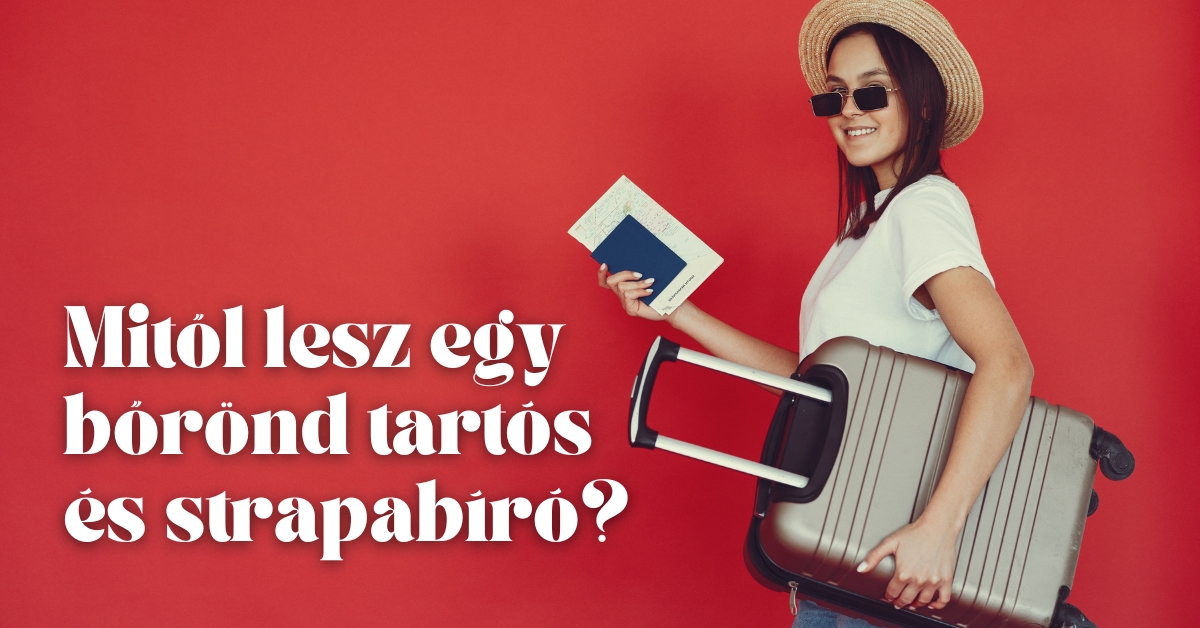 Mitől lesz egy bőrönd tartós és strapabíró?